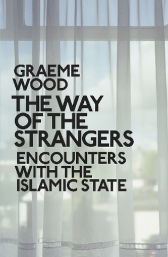 The Way of the Strangers: Encounters with the Islamic State