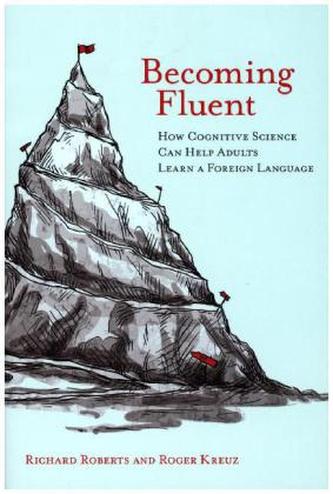 Becoming Fluent - How Cognitive Science Can Help Adults Learn a Foreign Language