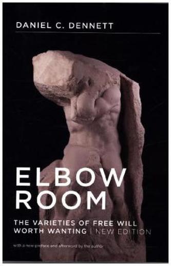 Elbow Room - The Varieties of Free Will Worth Wanting