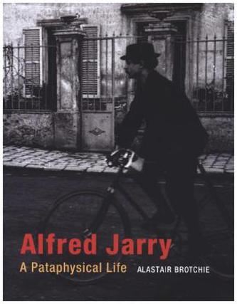 Alfred Jarry - A Pataphysical Life