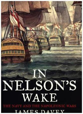 In Nelson's Wake: The Navy and the Napoleonic Wars