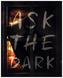 Ask the Dark