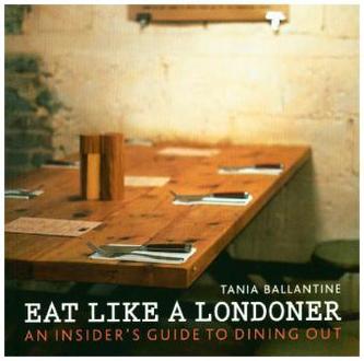 Eat Like a Londoner, An Insider's Guide to Dining Out