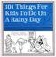 101 Things For Kids To Do on a Rainy Day