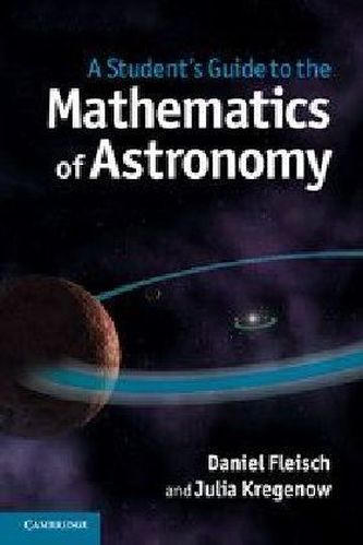 A Student's Guide to the Mathematics of Astronomy