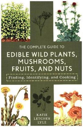 Complete Guide to Edible Wild Plants, Mushrooms, Fruits, and Nuts