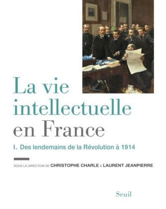 La vie intellectuelle en France - Des lendemains de la Révolution à 1914
