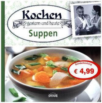 Kochen gestern & heute - Suppen