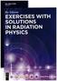 Exercises with Solutions in Radiation Physics