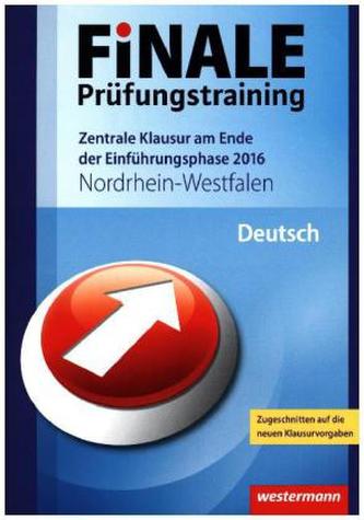 Finale Prüfungstraining 2016 - Zentrale Klausur am Ende der Einführungsphase Nordrhein-Westfalen, Gymnasium Jg. 10 Deutsch