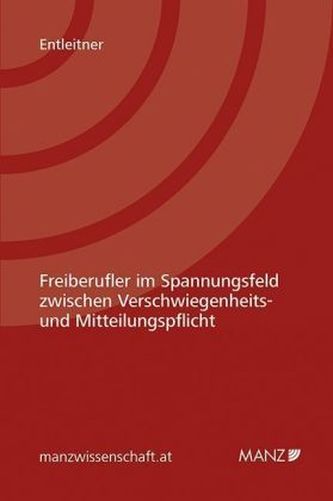 Freiberufler im Spannungsfeld zwischen Verschwiegenheits- und Mitteilungspflicht (f. Österreich)