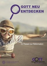 Gott neu entdecken - 12 Thesen zur Reformation
