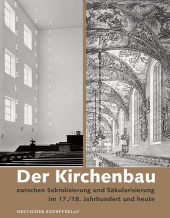 Der Kirchenbau zwischen Sakralisierung und Säkularisierung im 17./18. Jahrhundert und heute