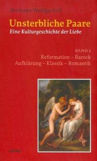 Unsterbliche Paare: Eine Kulturgeschichte der Liebe. Bd.2