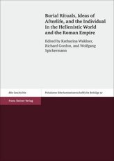 Burial Rituals, Ideas of Afterlife, and the Individual in the Hellenistic World and the Roman Empire