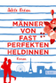 Männer von fast perfekten Heldinnen