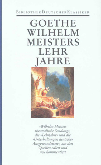 Wilhelm Meisters theatralische Sendung. Wilhelm Meisters Lehrjahre. Unterhaltungen deutscher Ausgewanderten