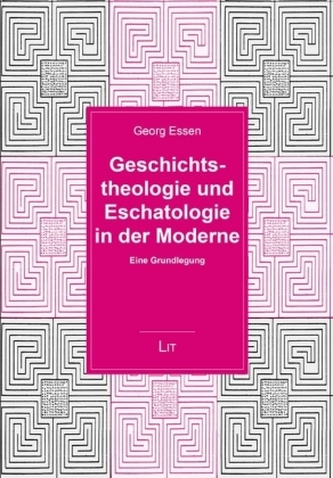 Geschichtstheologie und Eschatologie in der Moderne