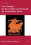 Unser Europa: Die Konstruktion und Zukunft der Europäischen Union.