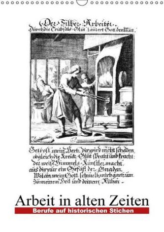 Arbeit in alten Zeiten - Berufe auf historischen Stichen (Wandkalender 2016 DIN A3 hoch)