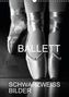 Ballett Schwarzweiss-Bilder CH-Version (Wandkalender 2016 DIN A3 hoch)