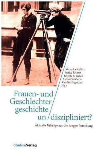 Frauen- und Geschlechtergeschichte un/diszipliniert?