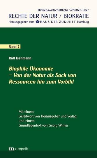 Biophile Ökonomie - Von der Natur als Sack von Ressourcen hin zum Vorbild