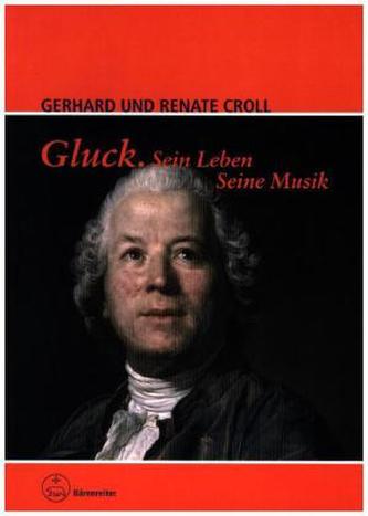 Gluck. Sein Leben. Seine Musik