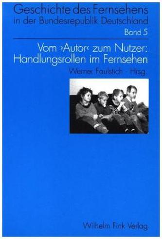 Vom 'Autor' zum Nutzer, Handlungsrollen im Fernsehen