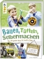 Bauen, tüfteln, selbermachen