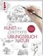 Die Kunst des Zeichnens - Übungsbuch Natur