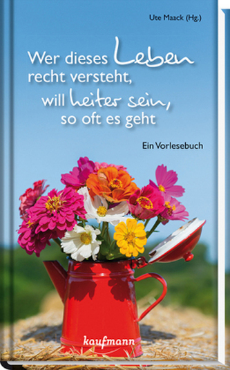 Wer dieses Leben recht versteht, will heiter sein, so oft es geht