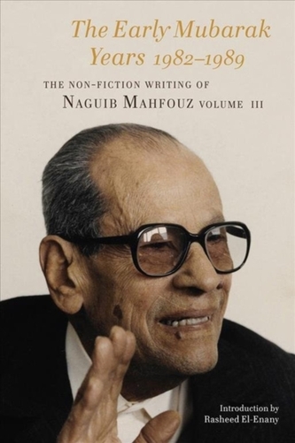 Early Mubarak Years 1982-1989 - The Non-Fiction Writing of Naguib Mahfouz, Volume III