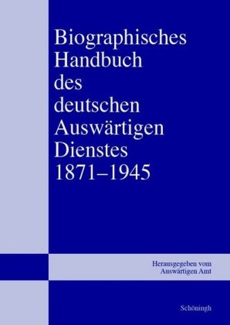Biographisches Handbuch des deutschen Auswärtigen Dienstes 1871-1945, 5 Bde.