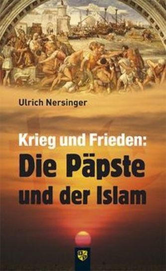 Krieg und Frieden: Die Päpste und der Islam