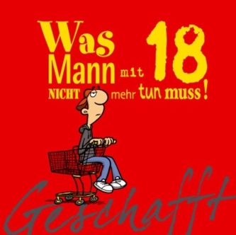 Was Mann mit 18 nicht mehr tun muss!