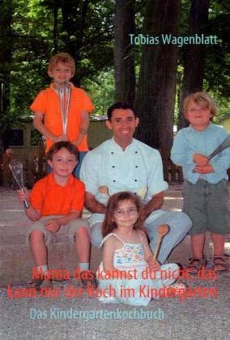 Mama das kannst du nicht, das kann nur der Koch im Kindergarten