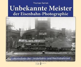 Unbekannte Meister der Eisenbahn-Photographie