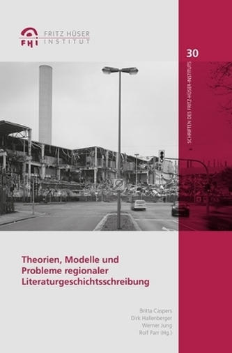 Theorien, Modelle und Probleme regionaler Literaturgeschichtsschreibung