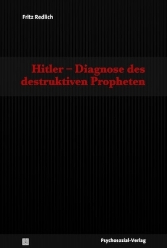 Hitler - Diagnose des destruktiven Propheten