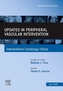 Updates in Peripheral Vascular Intervention, An Issue of Interventional Cardiology Clinics