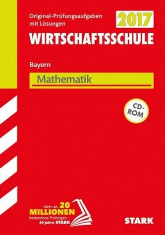 Wirtschaftsschule Bayern 2017 - Mathematik mit CD-ROM