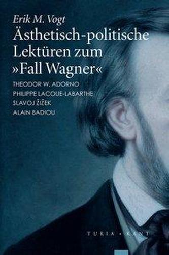 Ästhetisch-politische Lektüren zum 'Fall Wagner'