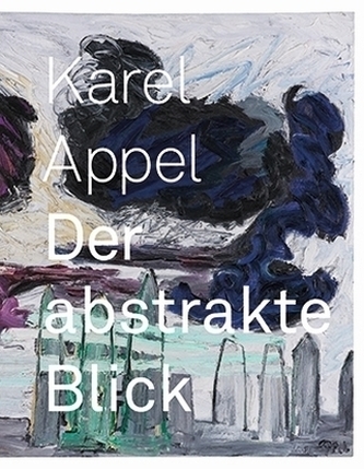Karel Appel: Der abstrakte Blick