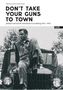 Don't Take Your Guns To Town