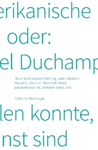 Die amerikanische Erfahrung, oder: Weshalb Marcel Duchamp in New York Werke ausstellen konnte, die keine Kunst sind.