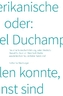 Die amerikanische Erfahrung, oder: Weshalb Marcel Duchamp in New York Werke ausstellen konnte, die keine Kunst sind.