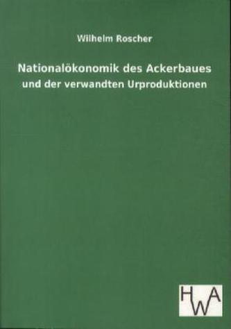 Nationalökonomik des Ackerbaues und der verwandten Urproduktionen