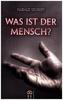 Was ist der Mensch?