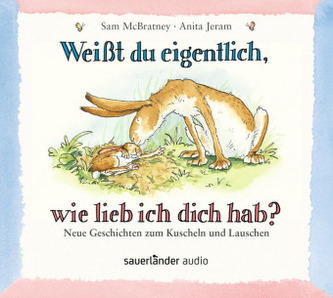 Weißt du eigentlich, wie lieb ich dich hab? - Neue Geschichten zum Kuscheln und Lauschen, 1 Audio-CD